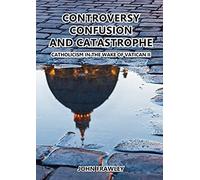 Controversy Confusion And Catastrophe - Catholicism In The Wake Of Vatican Ii