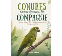 Conures Comme Animaux De Compagnie: Soins, Bien-Être Et Reproduction Responsable