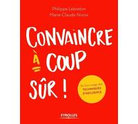 Convaincre à coup sûr Philippe Lebreton (Auteur), Marie-Claude Nivoix (Auteur)