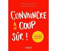 Convaincre à coup sûr Philippe Lebreton (Auteur), Marie-Claude Nivoix (Auteur)