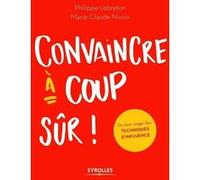 Convaincre à coup sûr Philippe Lebreton (Auteur), Marie-Claude Nivoix (Auteur)