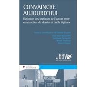 Convaincre aujourd'hui - Évolution des pratiques de l'avocat entre construction du dossier et outils