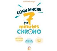 Convaincre en 7 minutes chrono ! Lionel Bellenger (Auteur)