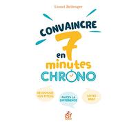 Convaincre en 7 minutes chrono !: Réussissez vos pitchs. Faites la différence. Soyez bref.