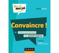 Convaincre ! - Grâce aux secrets des grands maîtres - Charles Senard - Dunod - broché - Guide