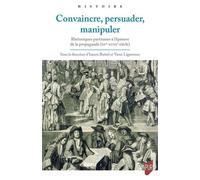 Convaincre, persuader, manipuler Rhétoriques partisanes à l'épreuve de la propagande (XVe-XVIIIe siècle) - Ysaure Boitel - Presses Universitaires Rennes - broché - Essai
