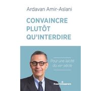 Ardavan Amir-Aslani – Convaincre plutôt qu'interdire – Pour une laïcité du XXIe siècle – Broché
