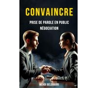 Convaincre: Prise de Parole en Public et Négociation