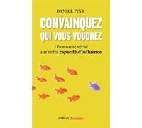 Convainquez qui vous voudrez Daniel H. Pink (Auteur), Michel Le Seac'h (Traduction)