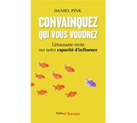 Convainquez qui vous voudrez L'étonnante vérité sur notre capacité d'influence - Daniel H. Pink - Flammarion - broché - Essai