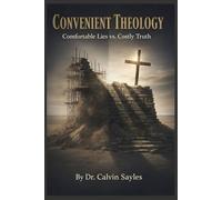 CONVENIENT THEOLOGY: Comfortable Lies vs. Costly Truth