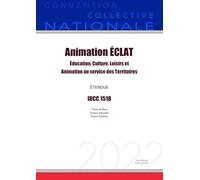 Convention Collective Nationale Animation ÉCLAT: Éducation, culture, loisirs et animation au service des territoires IDCC 1518