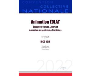 Convention Collective Nationale Animation ÉCLAT: Éducation, culture, loisirs et animation au service des territoires IDCC 1518