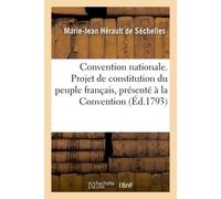 Convention nationale. Projet de constitution du peuple français, présenté à la Convention Nationale, au nom du comité de salut public, par Hérault, député du département de Seine-et-Oise, - Marie-Jean