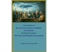 Convention on the Universal Charter of Rights: For Humans, Sentient Creatures, the Earth and Planetary Ecosystems