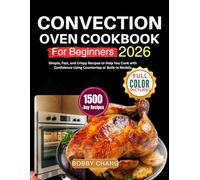 Convention Oven Cookbook For Beginners 2026: Simple, Fast, and Crispy Recipes to Help You Cook with Confidence Using Countertop or Built-In Models