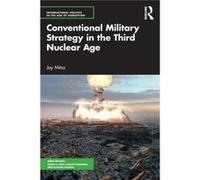 Conventional Military Strategy in the Third Nuclear Age by Joy Mitra Joy Mitra (Auteur)
