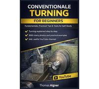 CONVENTIONALE TURNING FOR BEGINNERS: anyone can learn turning on lathes