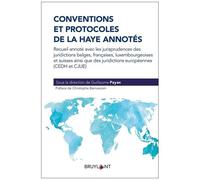 Conventions Et Protocoles De La Haye Annotés - Recueil Annoté Avec Les Jurisprudences Des Juridictions Belges, Françaises, Luxembourgeoises Et Suisses Ainsi Que Des Juridictions Européennes...
