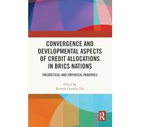 Convergence and Developmental Aspects of Credit Allocations in Brics Nations: Theoretical and Empirical Inquiries