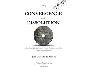 CONVERGENCE AND DISSOLUTION: A Spiritual Journey Through Virtues, Existence, and Being