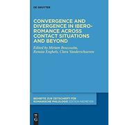 Convergence And Divergence In Ibero-Romance Across Contact Situations And Beyond: 457 (Beihefte Zur Zeitschrift Fur Romanische Philologie, 457)