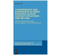 Convergence And Divergence In Ibero-Romance Across Contact Situations And Beyond: 457 (Beihefte Zur Zeitschrift Fur Romanische Philologie, 457)