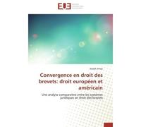 Convergence en droit des brevets: droit européen et américain Une analyse comparative entre les systèmes juridiques en droit des brevets - SROUJI-J - Universitaires Europeennes - broché - Etude