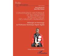 Convergence historique et incarnation intellectuelle des valeurs humaines: Mélanges en hommage au Professeur Dominique Ngoïe-Ngalla