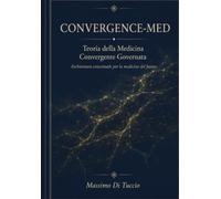 CONVERGENCE-MED Teoria della Medicina Convergente Governata: Architettura concettuale per la medicina del futuro