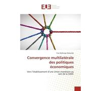 Convergence multilatérale des politiques économiques Vers l'établissement d'une Union monétaire au sein de la SADC - Yves Mafongo Makanda - Universitaires Europeennes - broché - Livre