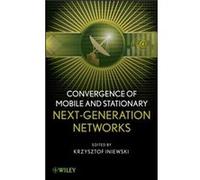 Convergence of Mobile and Stationary NextGeneration Networks by K Iniewski Hardcover Book