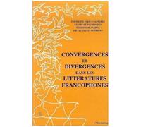 Convergences Et Divergences Dans Les Littératures Francophone