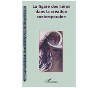 Convergences N° 1 : La Figure Des Heros Dans La Creation Contemporaine