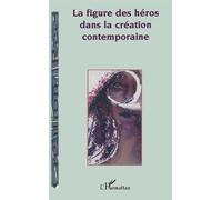 Convergences N° 1 : La Figure Des Heros Dans La Creation Contemporaine