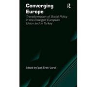 Converging Europe: Transformation of Social Policy in the Enlarged European Union and in Turkey - [Version Originale] Ipek Eren Vural (Auteur)