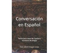 Conversación en Español: Temas para clases de español y reuniones de amigos