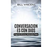 Conversaciones con Dios: Preguntas Sinceras, Respuestas Fieles