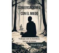 Conversaciones con el Miedo: Trabajo con la Sombra: Volver al Amor