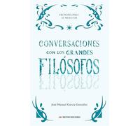 Conversaciones con los Grandes Filósofos: Filosofía para el siglo XXI