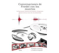 Conversaciones de Friedel con los muertos: La fascinante historia de Friedrich Jürgenson, pionero de las voces de otra dimensión
