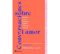 Conversaciones sobre el amor: Amantes, deseo, rupturas, familia, soledad, amistad