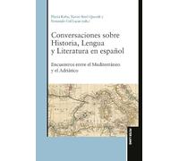 Conversaciones Sobre Historia, Lengua Y Literatura En Español: Encuentros Entre El Mediterràneo Y El Adriàtico