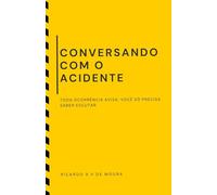 CONVERSANDO COM O ACIDENTE: TODA OCORRÊNCIA AVISA: VOCÊ SÓ PRECISA SABER ESCUTAR