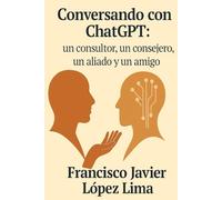Conversando con ChatGPT: un consultor, un consejero, un aliado y un amigo