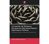 Conversão De Mulheres Escravas Em Narrativas Negras Espirituais E Políticas