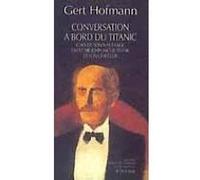 Conversation à bord du titanic lors de son naufrage entre Sir Gert Hofmann (Auteur), Bernard Kreiss (Traduction)