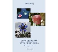 Conversation avec les fleurs - Denis Pelsy - Unicite - broché - Poésie