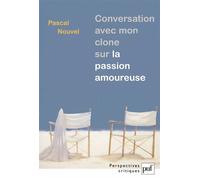 Conversation avec mon clone sur la passion amoureuse - Pascal Nouvel - Puf - broché - Essai