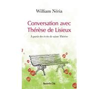 Conversation avec Thérèse de Lisieux: À partir des écrits de sainte Thérèse